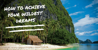 How to achieve your wildest dreams – A 4 Part GOAL SETTING Exercise